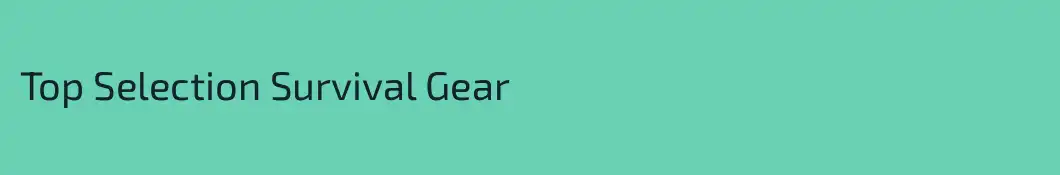 Top Selection Survival Gear